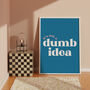 It's Not A Dumb Idea Print, thumbnail 5 of 6
