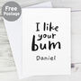 Personalised 'I Like Your Bum' Card, thumbnail 2 of 6