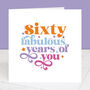 60 Years Of Fabulous You 60th Birthday Card, thumbnail 1 of 7
