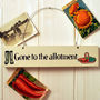 'Gone To The Allotment' Wooden Sign, thumbnail 2 of 3