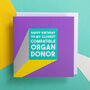Funny Birthday Card 'Closest Compatible Organ Donor', thumbnail 1 of 3