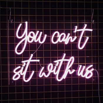 You Can't Sit With Us Neon Sign, 2 of 4