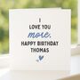Romantic 'Love You More' Birthday Card Personalised For Him, Husband Or Boyfriend, thumbnail 2 of 8