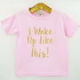 'I Woke Up Like This' Cute Kids Slogan T Shirt, thumbnail 2 of 2