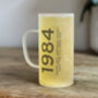 Birth Year And Message Personalised Glass Beer Glass, thumbnail 3 of 5