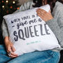 'Give Me A Squeeze' Personalised Cushion, thumbnail 1 of 7
