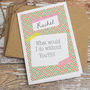 Personalised 'What Would I Do' Card, thumbnail 1 of 3