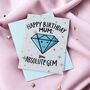 Happy Birthday Mum Card – You Absolute Gem, thumbnail 1 of 2