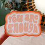 'You Are Enough' Empowering Sticker, thumbnail 1 of 4
