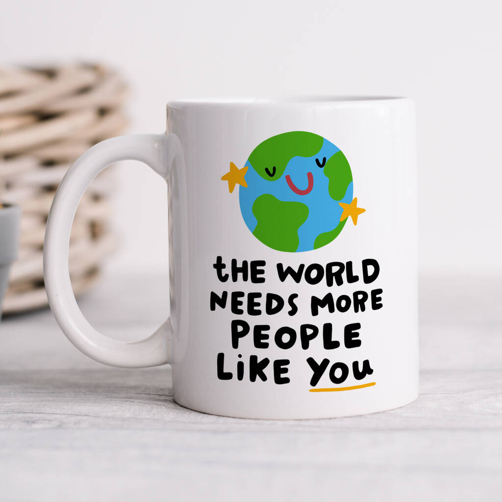 'The World Needs More People Like You' Mug By Arrow Gift Co ...