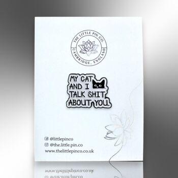 My Cat And I Talk Shit About You Enamel Pin Badge, 4 of 8