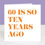 60 Is So Ten Years Ago 70th Birthday Card, thumbnail 3 of 4