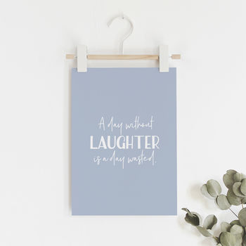 A5 Print 'A Day Without Laughter Is A Day Wasted' Quote, 4 of 4