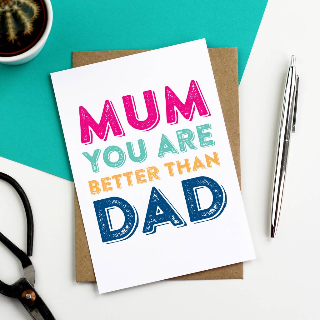 Mum You Are Better Than Dad Greetings Card By Do You Punctuate ...