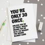 'You're Only 30 Once' Funny 30th Birthday Card, thumbnail 1 of 4