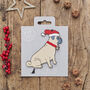 Christmas Pug Dog Pin Badge, thumbnail 6 of 12