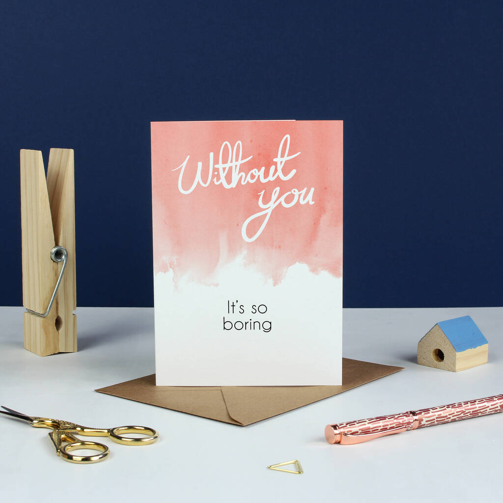 Without You It's So Boring Greetings Card