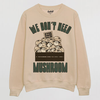 We Don't Need Mushroom Women's Slogan Sweatshirt, 6 of 6