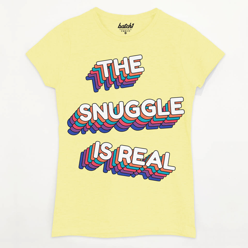 The Snuggle Is Real Women's Slogan T Shirt By Batch1