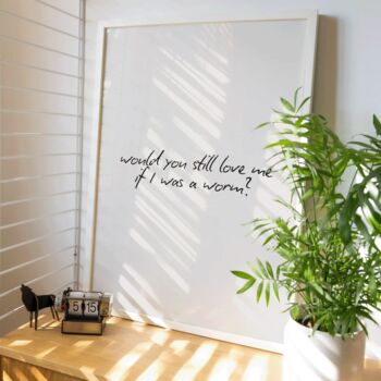 Would You Still Love Me If I Was A Worm Print, 3 of 8