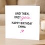 Romantic 'Met You' Birthday Card Personalised For Her, Wife Or Girlfriend, thumbnail 2 of 8