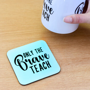 Only The Brave Teach Coaster Teacher's Gift, 4 of 11