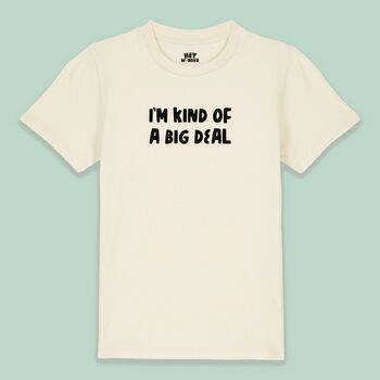 I'm Kind Of A Big Deal | Kids T Shirt, 3 of 5