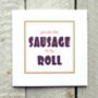 Personalised Sausage Roll Greetings Card, thumbnail 1 of 2