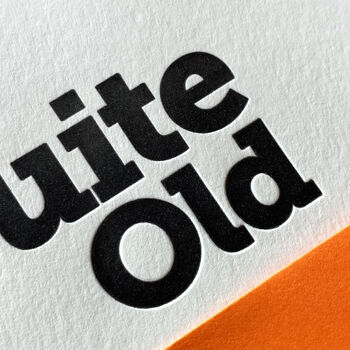 'Quite Old' Letterpress Birthday Card, 2 of 2