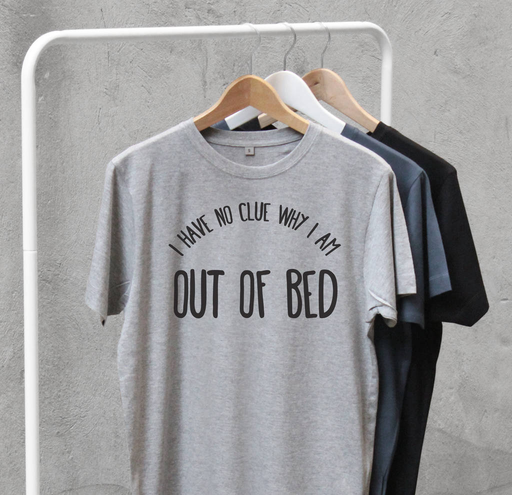 'I Have No Clue Why I Am Out Of Bed' Mens T Shirt, 1 of 7