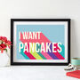 I Want Pancakes Colourful Giclee Print, thumbnail 1 of 2