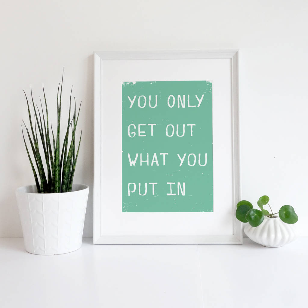 You Only Get Out What You Put In Giclee Print, 1 of 9
