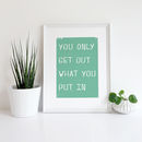 You Only Get Out What You Put In Giclee Print By Mondaland ...