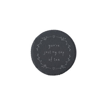 Round Slate Coaster 'You're Just My Cup Of Tea', 2 of 2