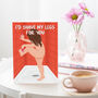 Funny Valentine's Day Card | I'd Shave My Legs For You, thumbnail 1 of 2