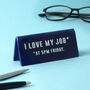 Blue 'I Love My Job, At 5pm Friday' Desk Sign, thumbnail 1 of 2