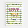 Love You Bye Print, thumbnail 8 of 8