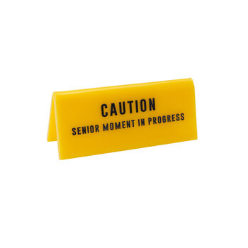 ‘Caution Senior Moment In Progress’ Desk Sign, 2 of 2