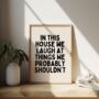 In This House We Laugh At Things We Probably Shouldn't Wall Pint | Black And Cream, thumbnail 1 of 4