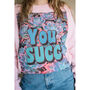 You Succ Women's Slogan Sweatshirt, thumbnail 2 of 3