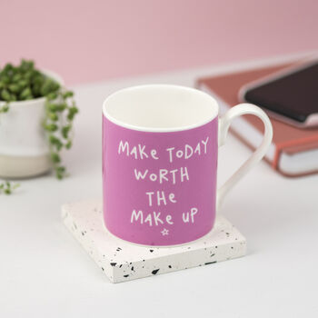 'Make Today Worth The Make Up' Mug, 3 of 3