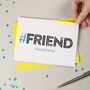 Hashtag Friend Birthday Card, thumbnail 4 of 6