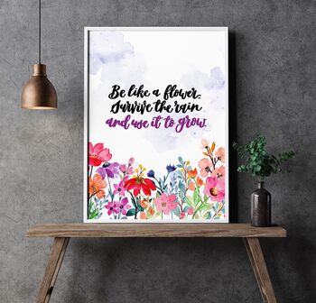 Be Like A Flower. Survive The Rain Use It To Grow Print, 6 of 6