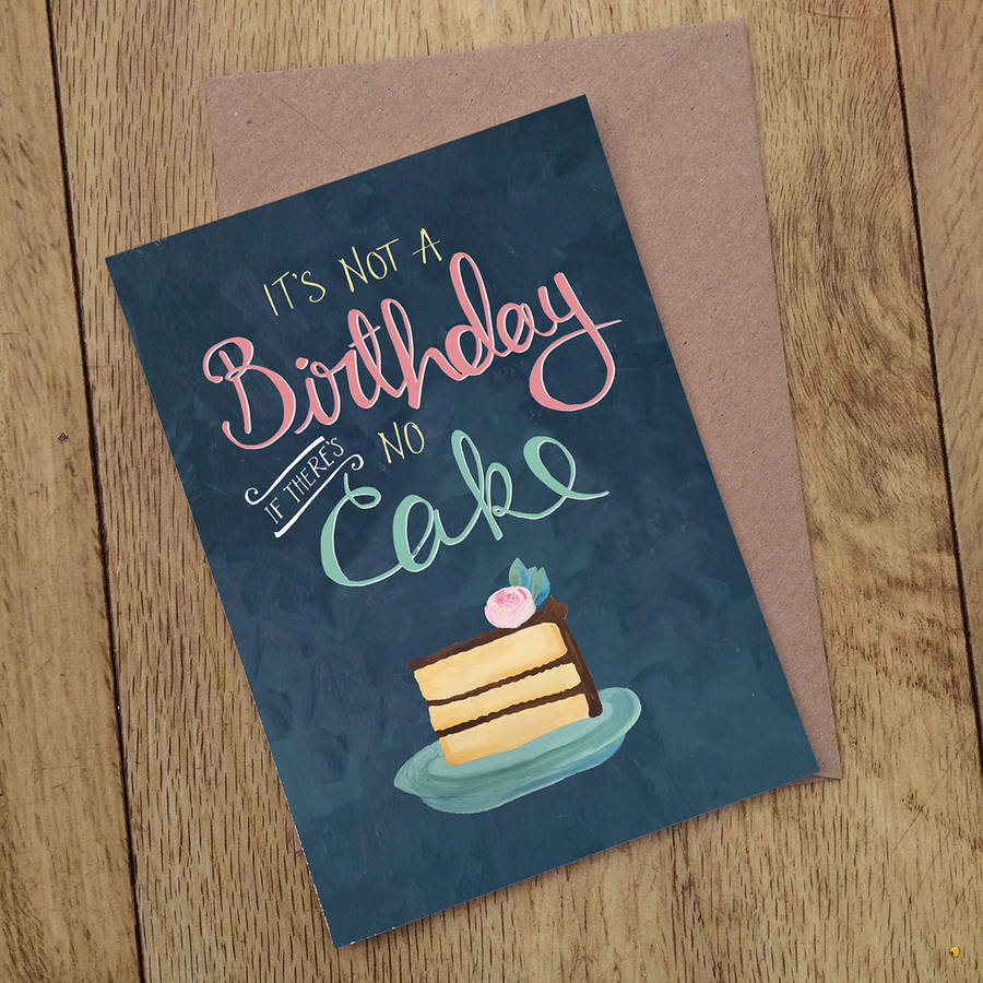 It's Not A Birthday If There's No Cake Birthday Card By Eldon & Fell