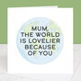 You Make The World Lovelier Mother's Day Card, thumbnail 1 of 3
