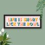 Framed Kitchen Slogan Print Life Is Short Lick The Bowl, thumbnail 7 of 8