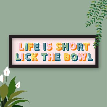 Framed Kitchen Slogan Print Life Is Short Lick The Bowl, 7 of 8