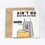 Personalised Ain't No Grater Sister Card, thumbnail 1 of 2