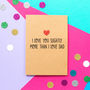 'Love You More Than Dad' Funny Mother's Day Card, thumbnail 1 of 1