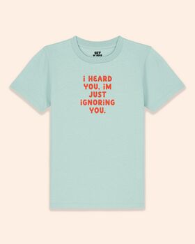 I Heard You, I'm Just Ignoring You | Kids T Shirt, 4 of 6